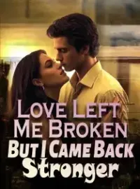 Love Left Me Broken But I Came Back Stronger