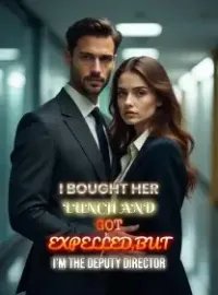 I Bought Her Lunch and Got Expelled,But I'm the Deputy Director