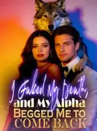 I Faked My Death, and My Alpha Begged Me to Come Back
