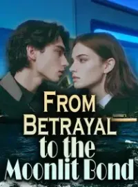 From Betrayal to the Moonlit Bond