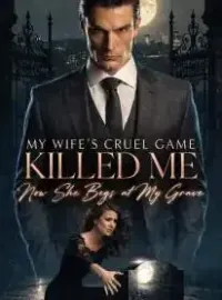 My Wife's Cruel Game Killed Me, Now She Begs at My Grave