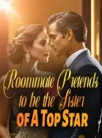 Roommate Pretends to be the Sister of A Top Star