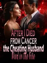 After I Died from Cancer, the Cheating Husband Died in the Fire