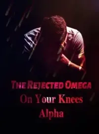 The Rejected Omega: On Your Knees, Alpha