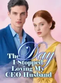 The Day I Stopped Loving My CEO Husband