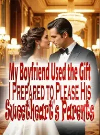 My Boyfriend Used the Gift I Prepared to Please His Sweetheart's Parents