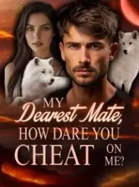 My Dearest Mate, How Dare You Cheat On Me?