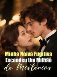 Minha Noiva Fugitiva Escondeu Um Milhão de Mistérios