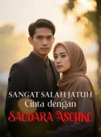 Sangat Salah Jatuh Cinta dengan Saudara Asuhku