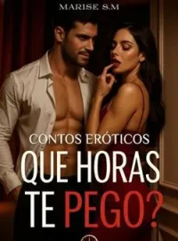 Contos eróticos - Que horas te pego