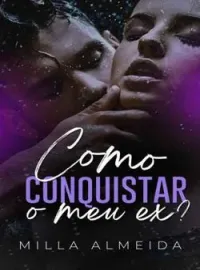 Como Conquistar o meu Ex?