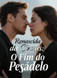 Renascida da Cinzas: O Fim do Pesadelo