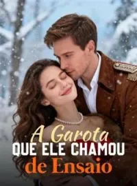 A Garota Que Ele Chamou de Ensaio