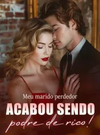 Meu marido perdedor acabou sendo podre de rico?!
