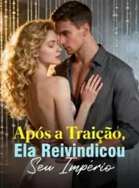 Após a Traição, Ela Reivindicou Seu Império