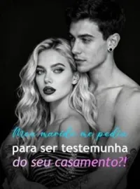 Meu marido me pediu para ser testemunha do seu casamento?!