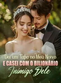 Dei um Tapa no Meu Noivo e Casei com o Bilionário Inimigo Dele