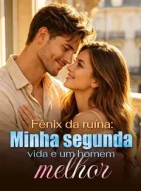 Fênix da ruína: Minha segunda vida e um homem melhor