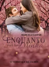 ENQUANTO VOCÊ FOR MINHA 