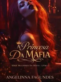 A PRINCESA DA MÁFIA LIVRO 2 - SÉRIE MULHERES DA MÁFIA 