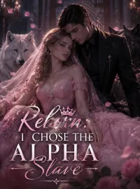 Reborn: I Chose the Alpha Slave