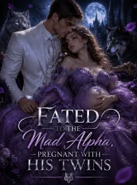 Fated to the Mad Alpha, Pregnant with His Twins