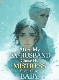 After My Ex-Husband Chose His Mistress Over Our Baby