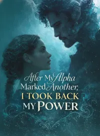 After My Alpha Marked Another, I Took Back My Power