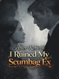 After Rebirth I Ruined My Scumbag Ex