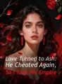 Love Turned to Ash: He Cheated Again, So I Took His Empire cover