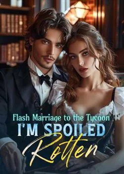 Flash Marriage to the Tycoon, I'm Spoiled Rotten