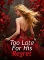 Too Late For His Regret cover
