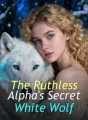The Ruthless Alpha's Secret White Wolf cover