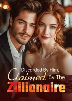 Discarded By Him, Claimed By The Zillionaire