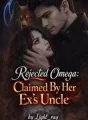 Rejected Omega: Claimed By My Ex's Uncle  cover