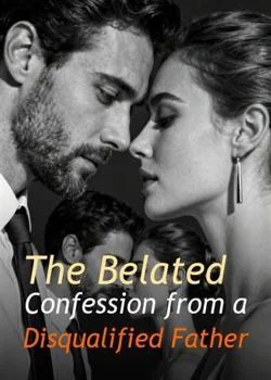 The Belated Confession from a Disqualified Father