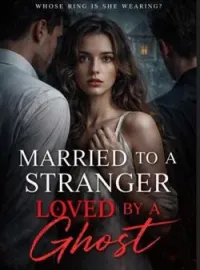 Married to a Stranger, Loved by a Ghost