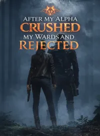 After My Alpha Crushed My Wards and Rejected Me