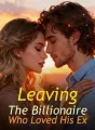 Leaving The Billionaire Who Loved His Ex cover