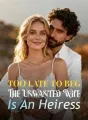 Too Late To Beg: The Unwanted Wife Is An Heiress cover