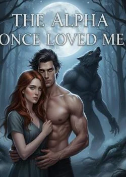 THE ALPHA WHO ONCE LOVED ME