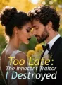 Too Late: The Innocent Traitor I Destroyed cover