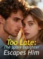 Too Late: The Spare Daughter Escapes Him cover