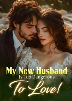 My New Husband Is Too Dangerous To Love!