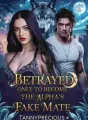 Betrayed Only To Become The Alpha's Fake Mate cover