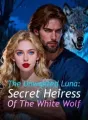 The Unwanted Luna: Secret Heiress Of The White Wolf cover