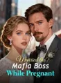 Married the Mafia Boss While Pregnant cover