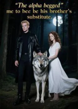 The alpha begged me to be his brother's substitute