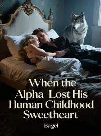 When the Alpha Lost His Human Childhood Sweetheart