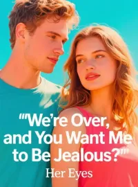 We're Over, and You Want Me to Be Jealous?